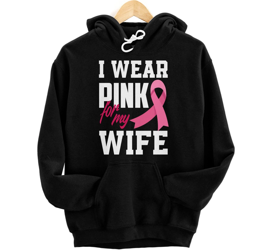 I Wear Pink For My Wife Breast Cancer Awareness Pullover Hoodie