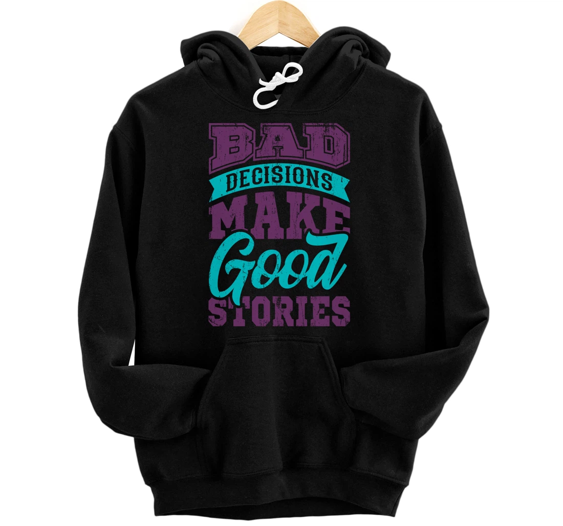 Best Friends BFF Friendship Bad Decisions Make Good Stories Pullover Hoodie