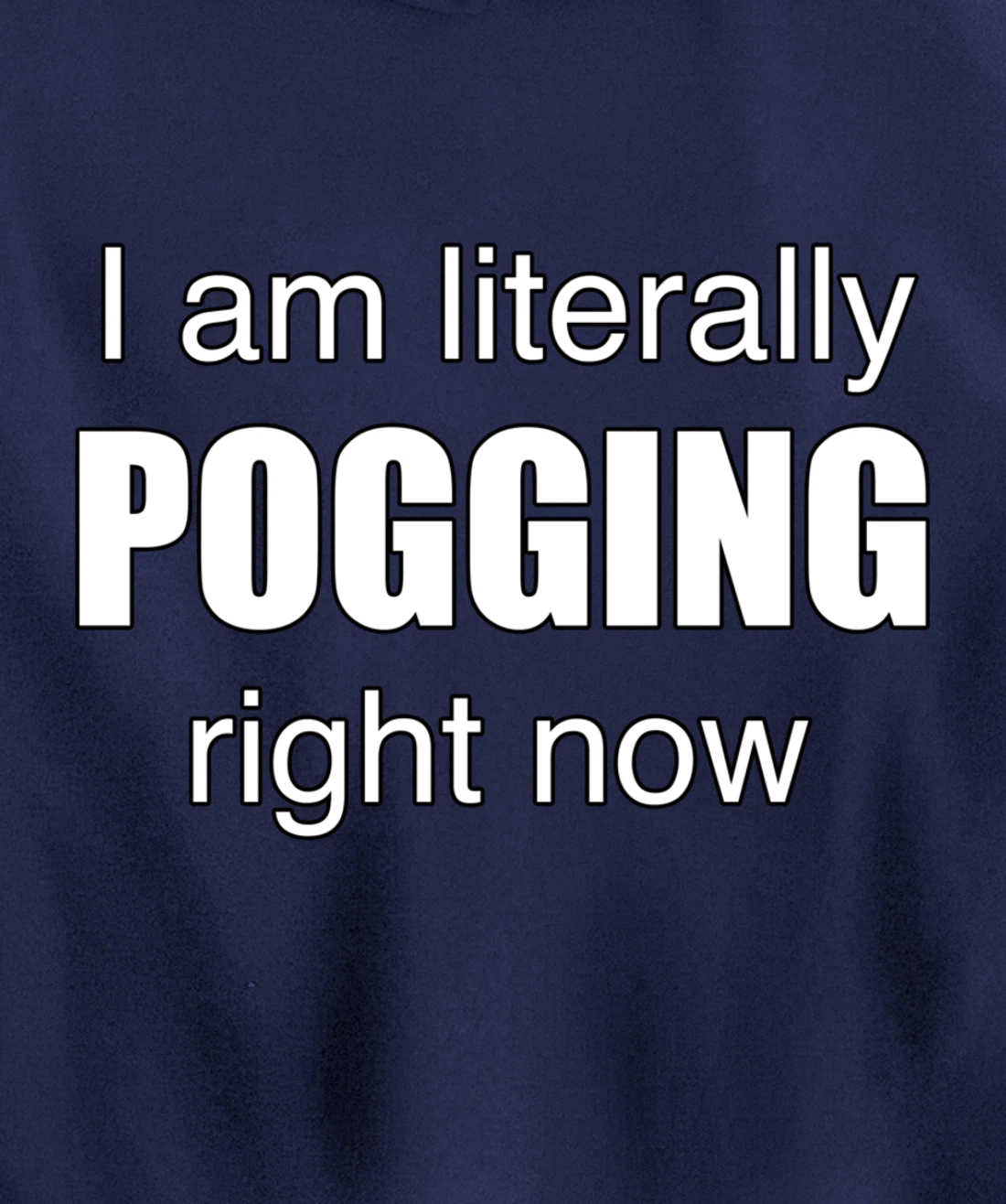 I AM LITERALLY POGGING RIGHT NOW - Poggers Pullover Hoodie