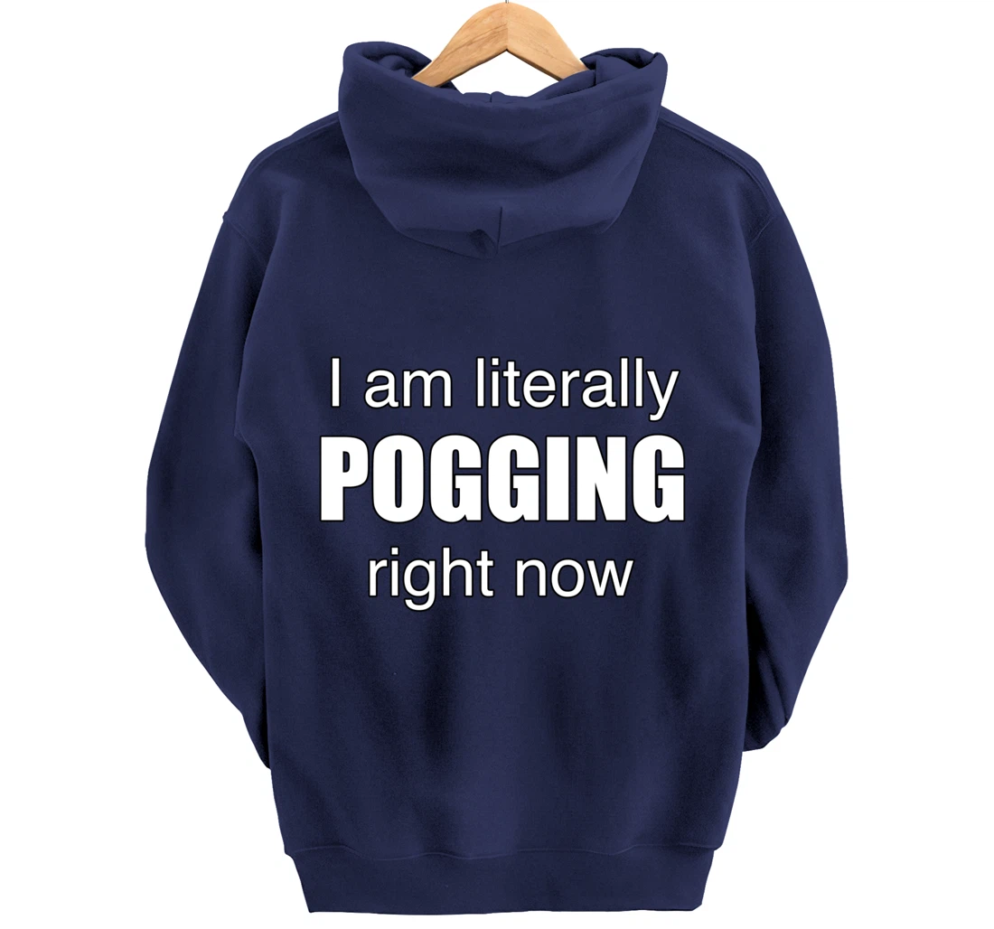 I AM LITERALLY POGGING RIGHT NOW - Poggers Pullover Hoodie