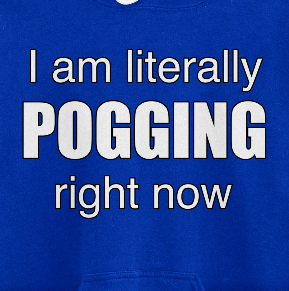 I AM LITERALLY POGGING RIGHT NOW - Poggers Pullover Hoodie