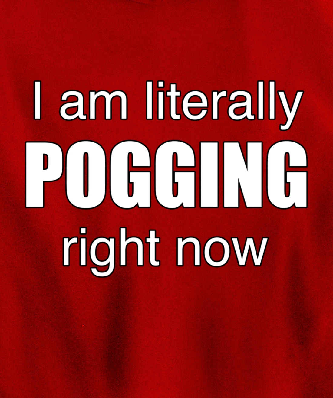 I AM LITERALLY POGGING RIGHT NOW - Poggers Pullover Hoodie