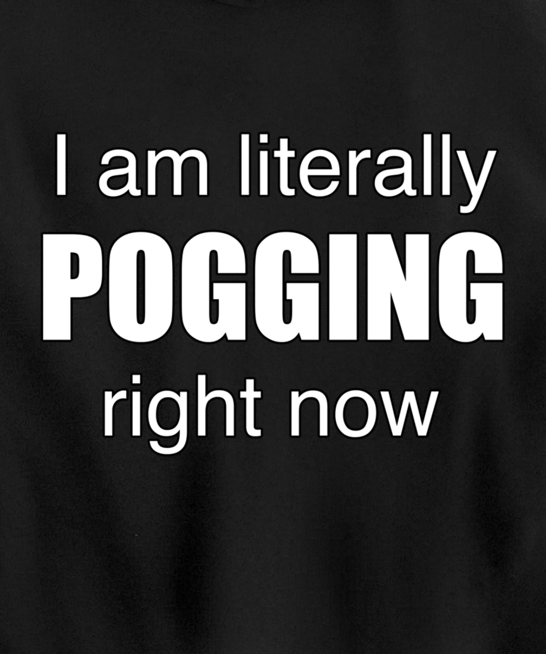 I AM LITERALLY POGGING RIGHT NOW - Poggers Pullover Hoodie