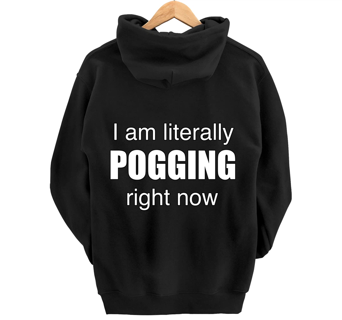 I AM LITERALLY POGGING RIGHT NOW - Poggers Pullover Hoodie