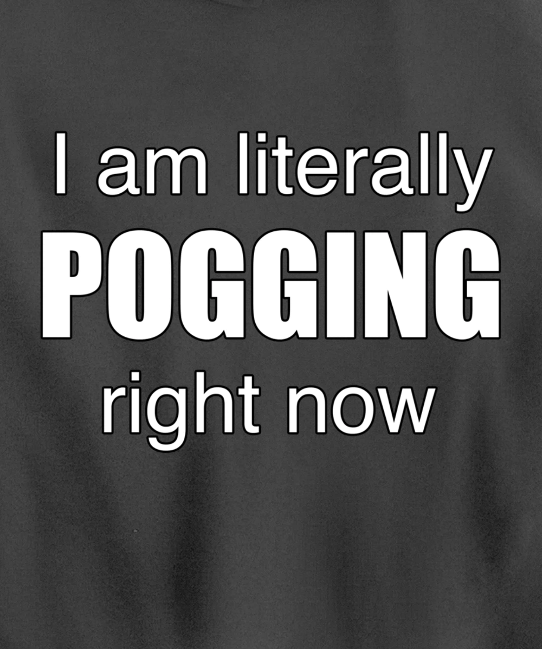 I AM LITERALLY POGGING RIGHT NOW - Poggers Pullover Hoodie