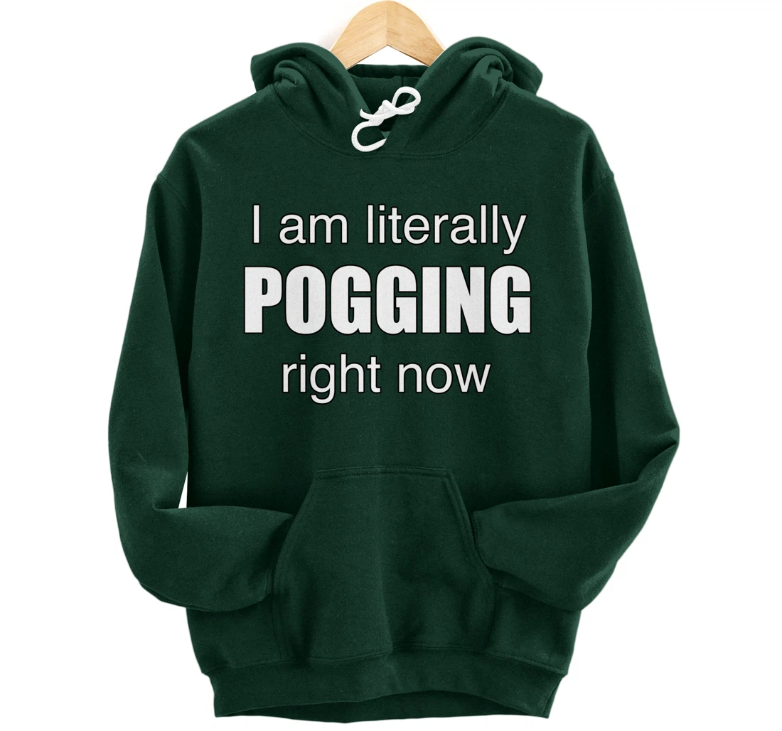I AM LITERALLY POGGING RIGHT NOW - Poggers Pullover Hoodie