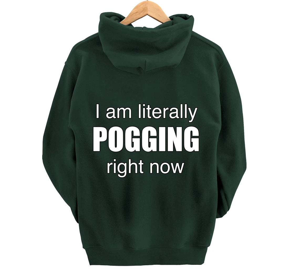 I AM LITERALLY POGGING RIGHT NOW - Poggers Pullover Hoodie