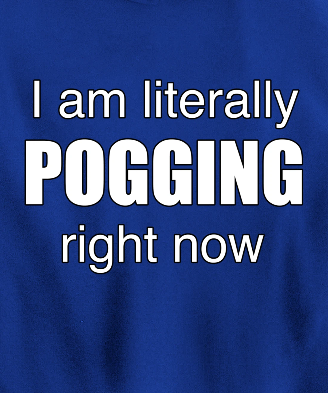 I AM LITERALLY POGGING RIGHT NOW - Poggers Pullover Hoodie
