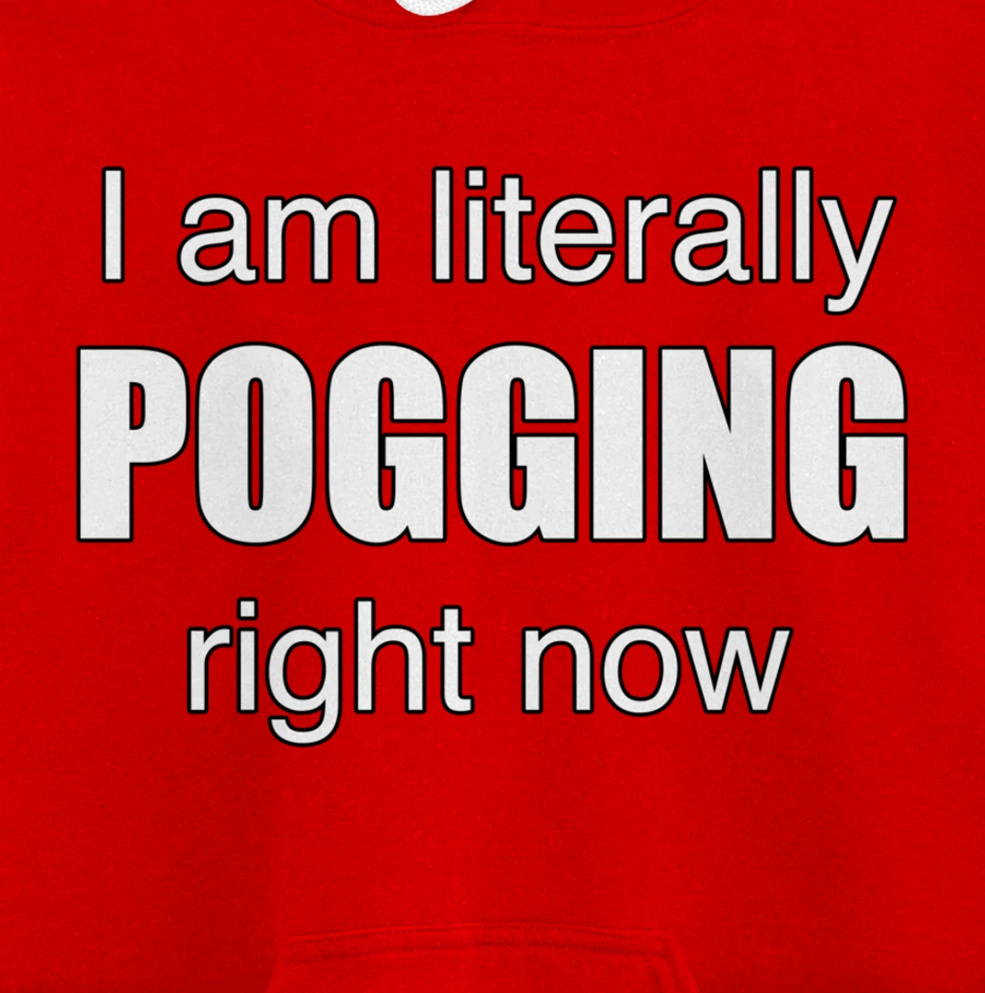 I AM LITERALLY POGGING RIGHT NOW - Poggers Pullover Hoodie