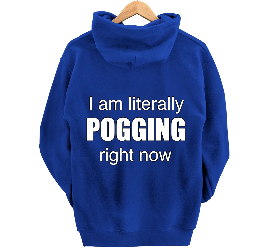 I AM LITERALLY POGGING RIGHT NOW - Poggers Pullover Hoodie