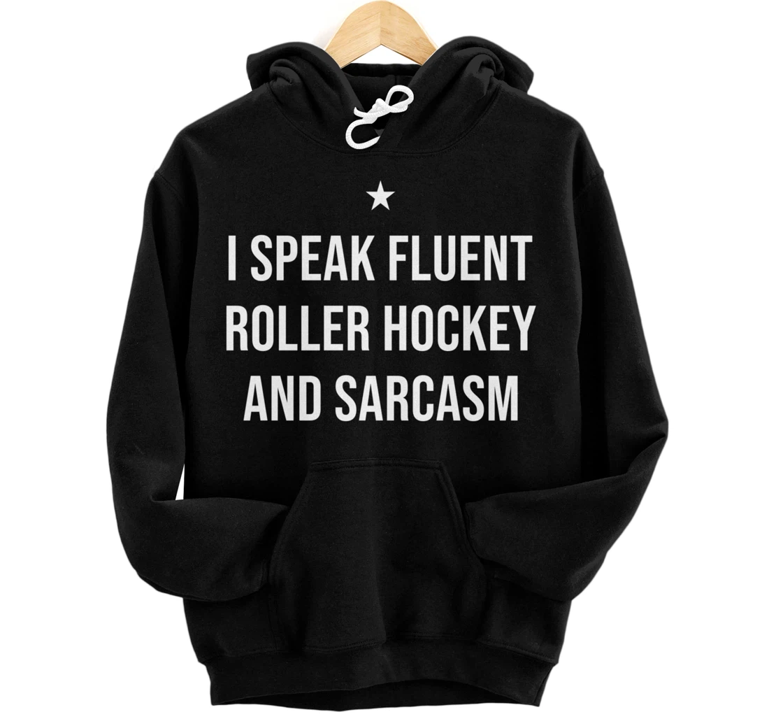 I Speak Fluent Roller Hockey and Sarcasm Funny Pullover Hoodie