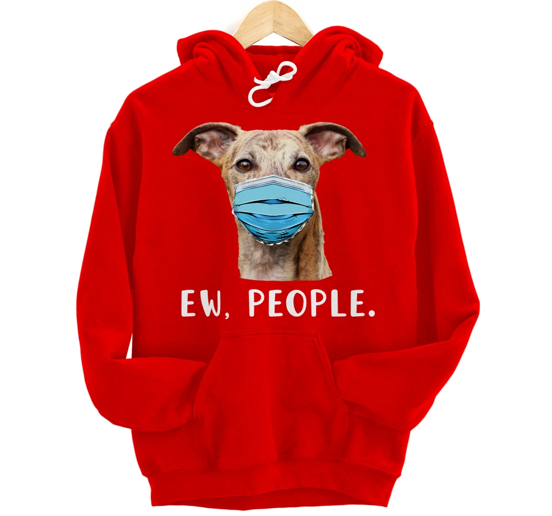 Whippet Dog Wearing a Face Mask Ew People Funny Gift Pullover Hoodie