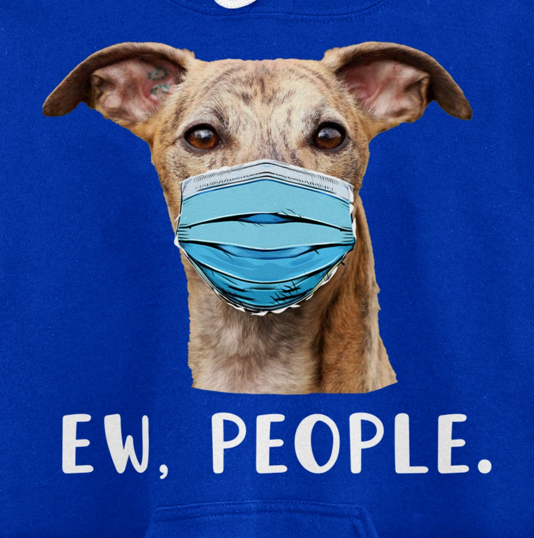 Whippet Dog Wearing a Face Mask Ew People Funny Gift Pullover Hoodie