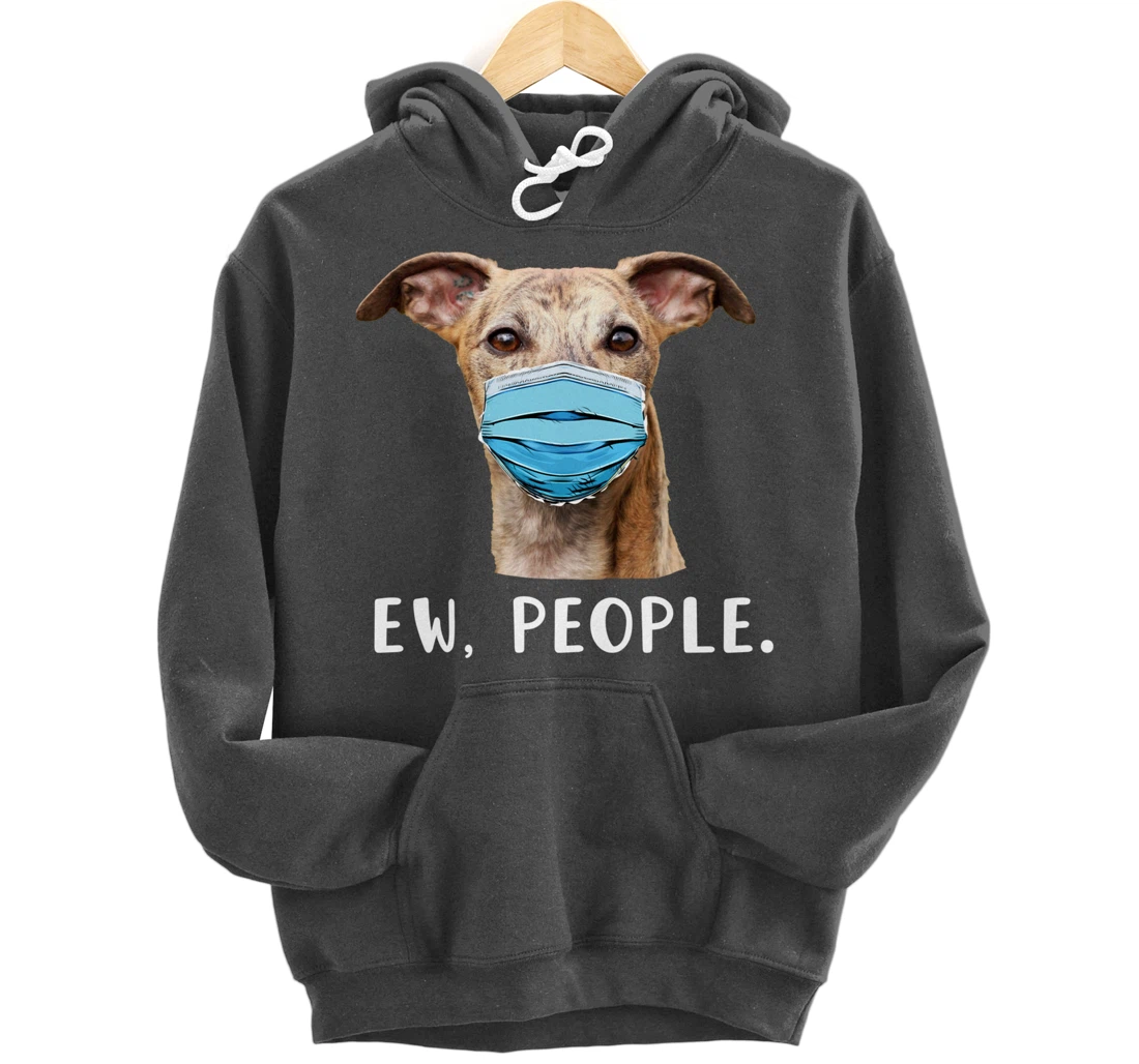 Whippet Dog Wearing a Face Mask Ew People Funny Gift Pullover Hoodie
