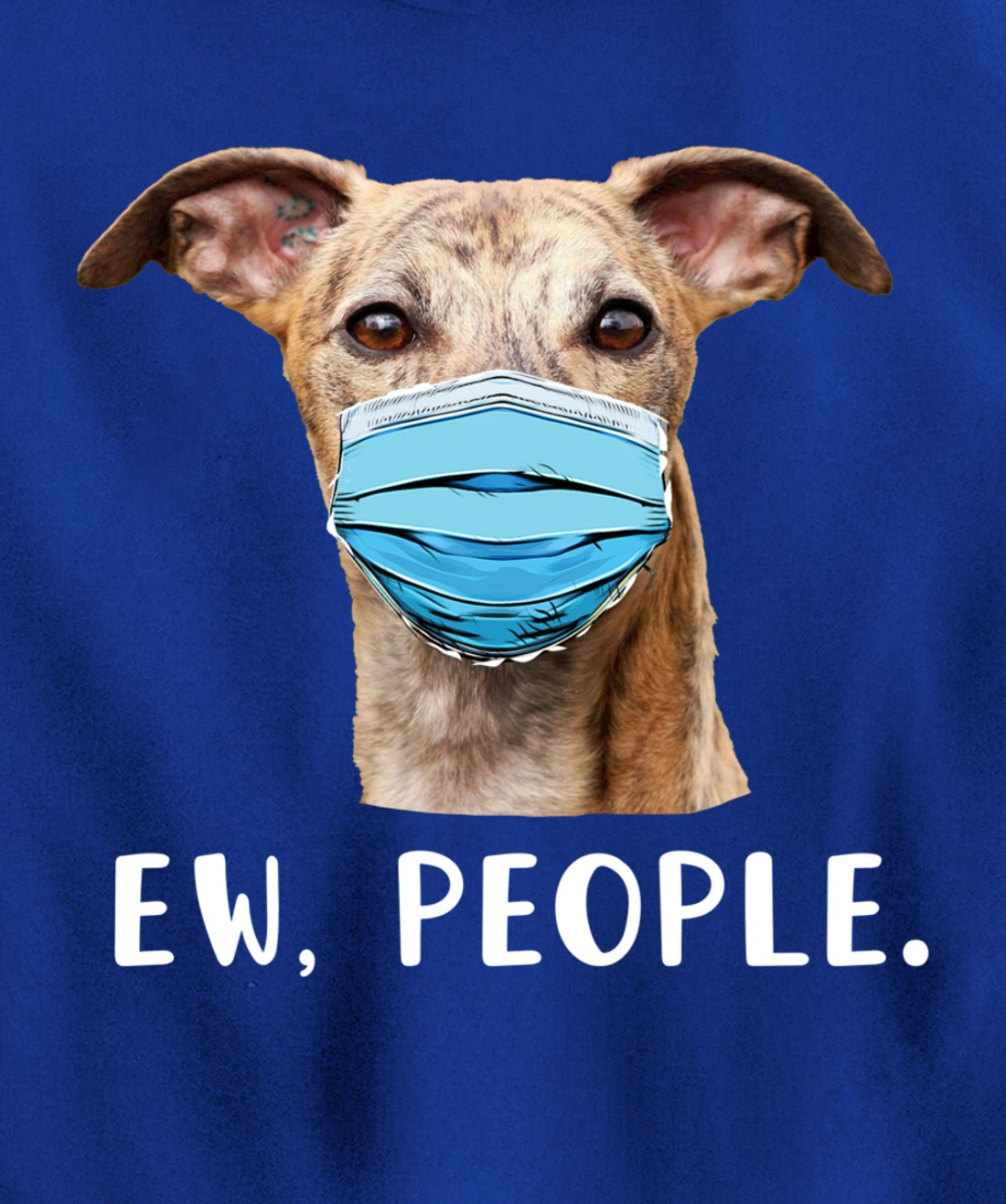 Whippet Dog Wearing a Face Mask Ew People Funny Gift Pullover Hoodie