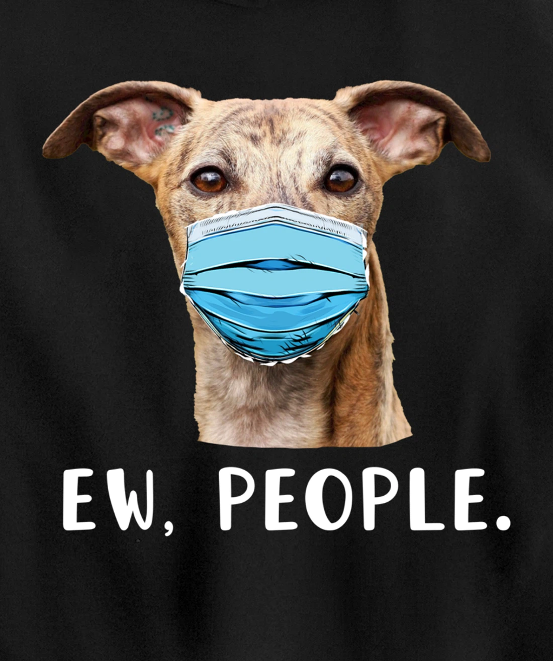 Whippet Dog Wearing a Face Mask Ew People Funny Gift Pullover Hoodie