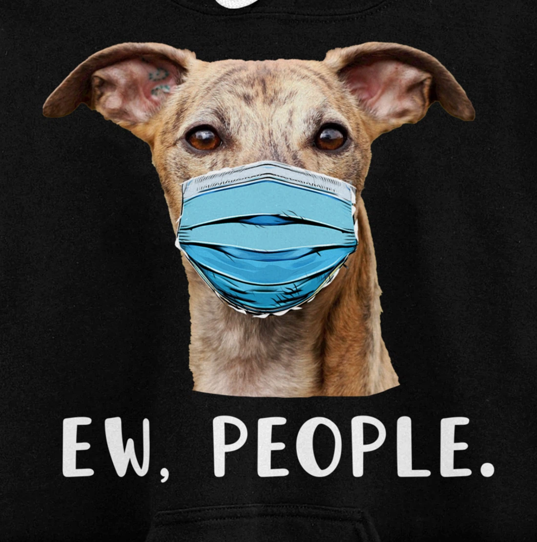 Whippet Dog Wearing a Face Mask Ew People Funny Gift Pullover Hoodie