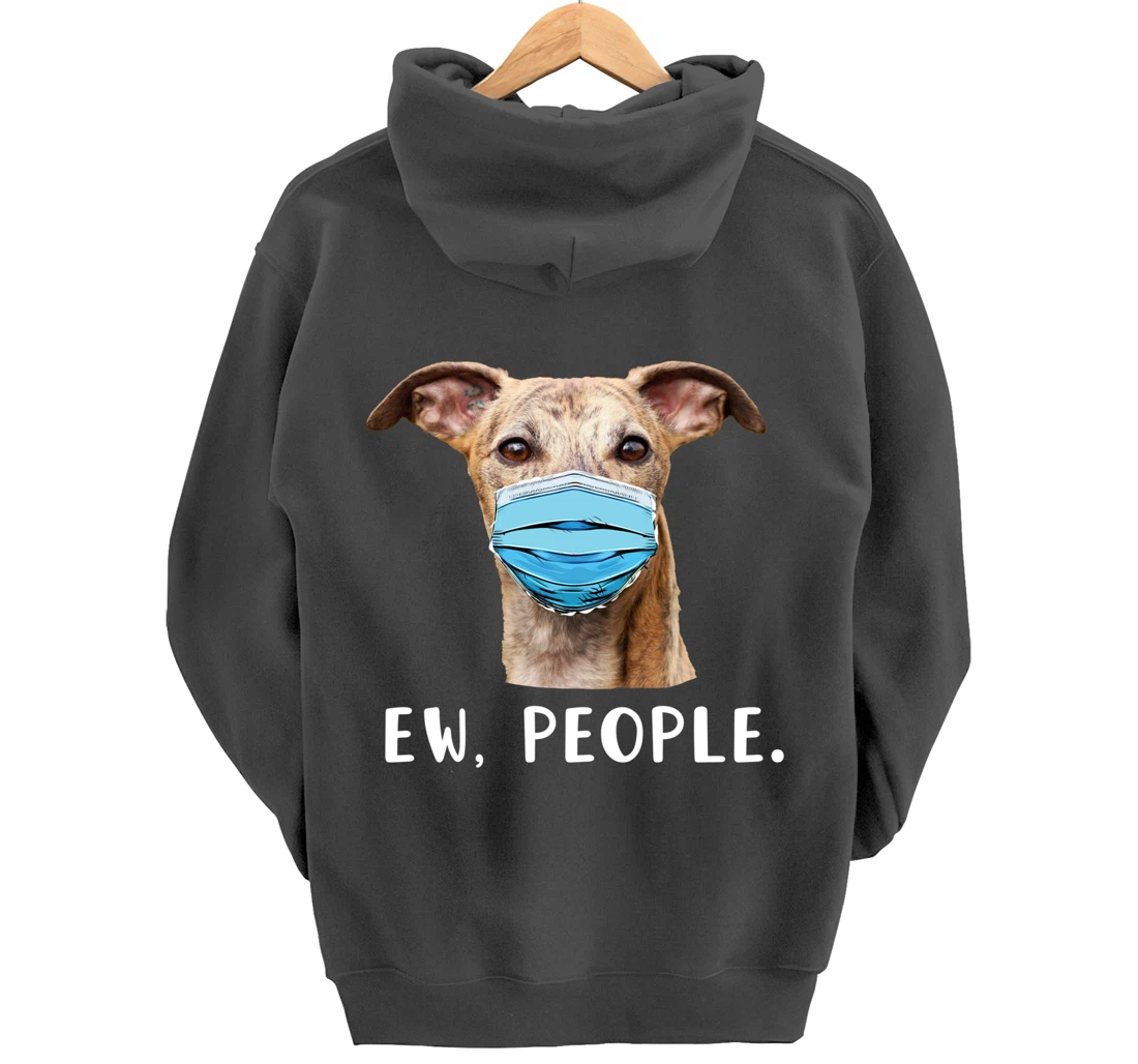 Whippet Dog Wearing a Face Mask Ew People Funny Gift Pullover Hoodie