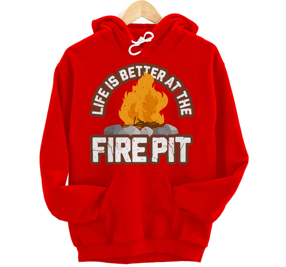 Campfire Life is Better at the Firepit Camping Campsite Fire Pullover Hoodie