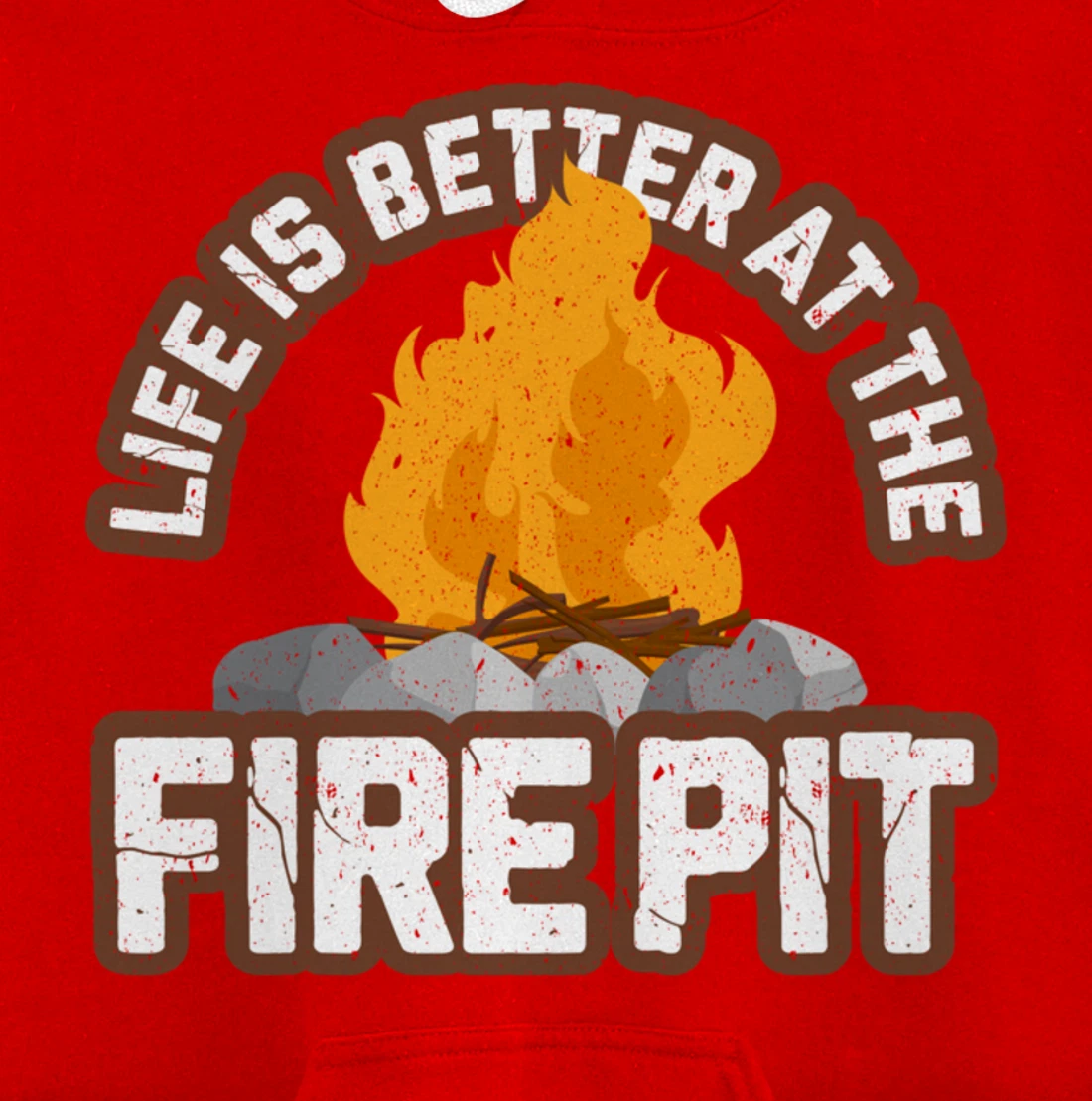 Campfire Life is Better at the Firepit Camping Campsite Fire Pullover Hoodie