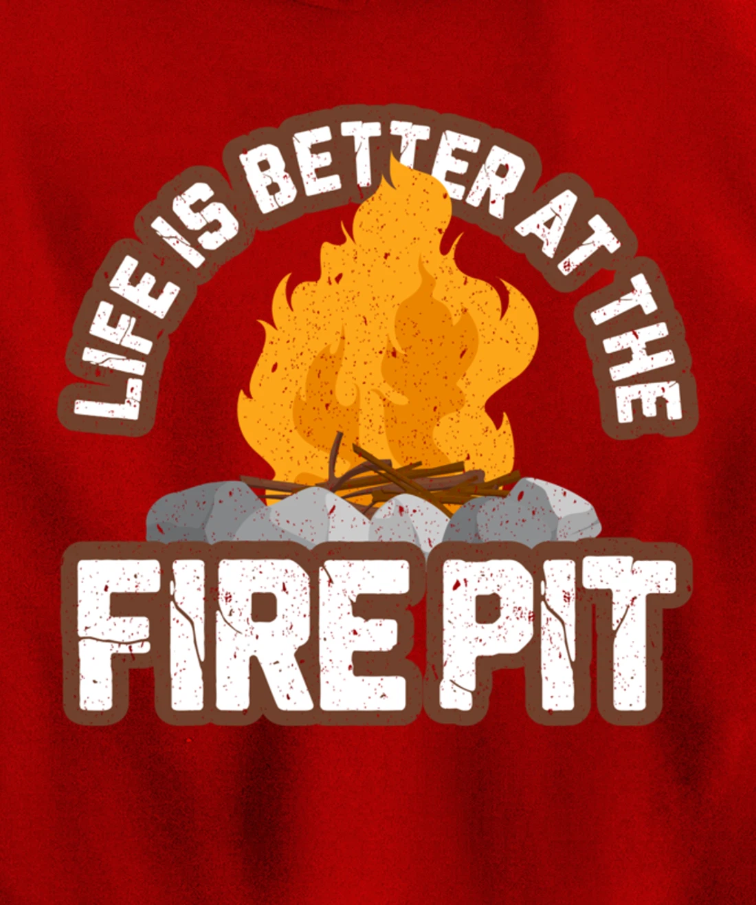 Campfire Life is Better at the Firepit Camping Campsite Fire Pullover Hoodie