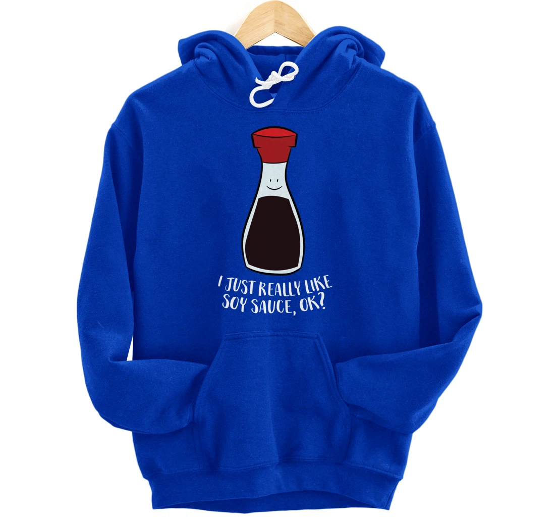 I Just Really Like Soy Sauce Ok Funny Soy Sauce Pullover Hoodie