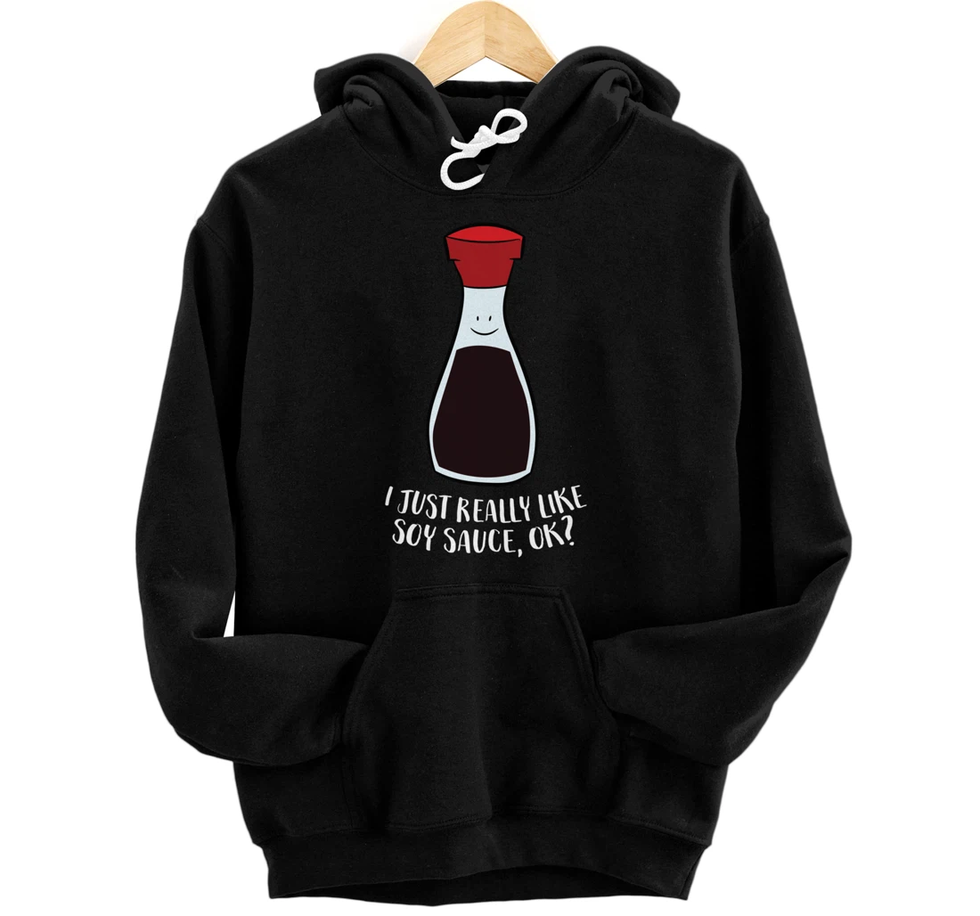 I Just Really Like Soy Sauce Ok Funny Soy Sauce Pullover Hoodie