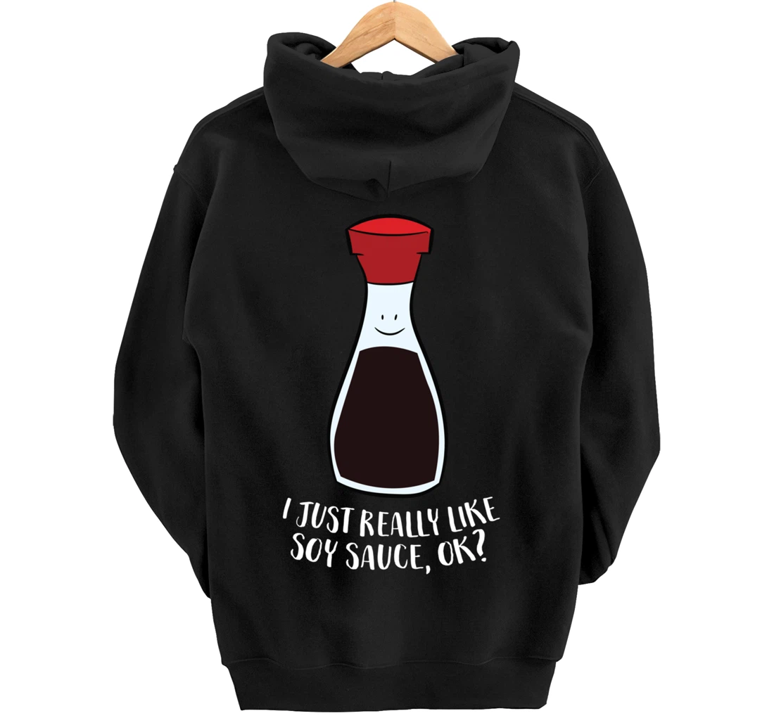 I Just Really Like Soy Sauce Ok Funny Soy Sauce Pullover Hoodie