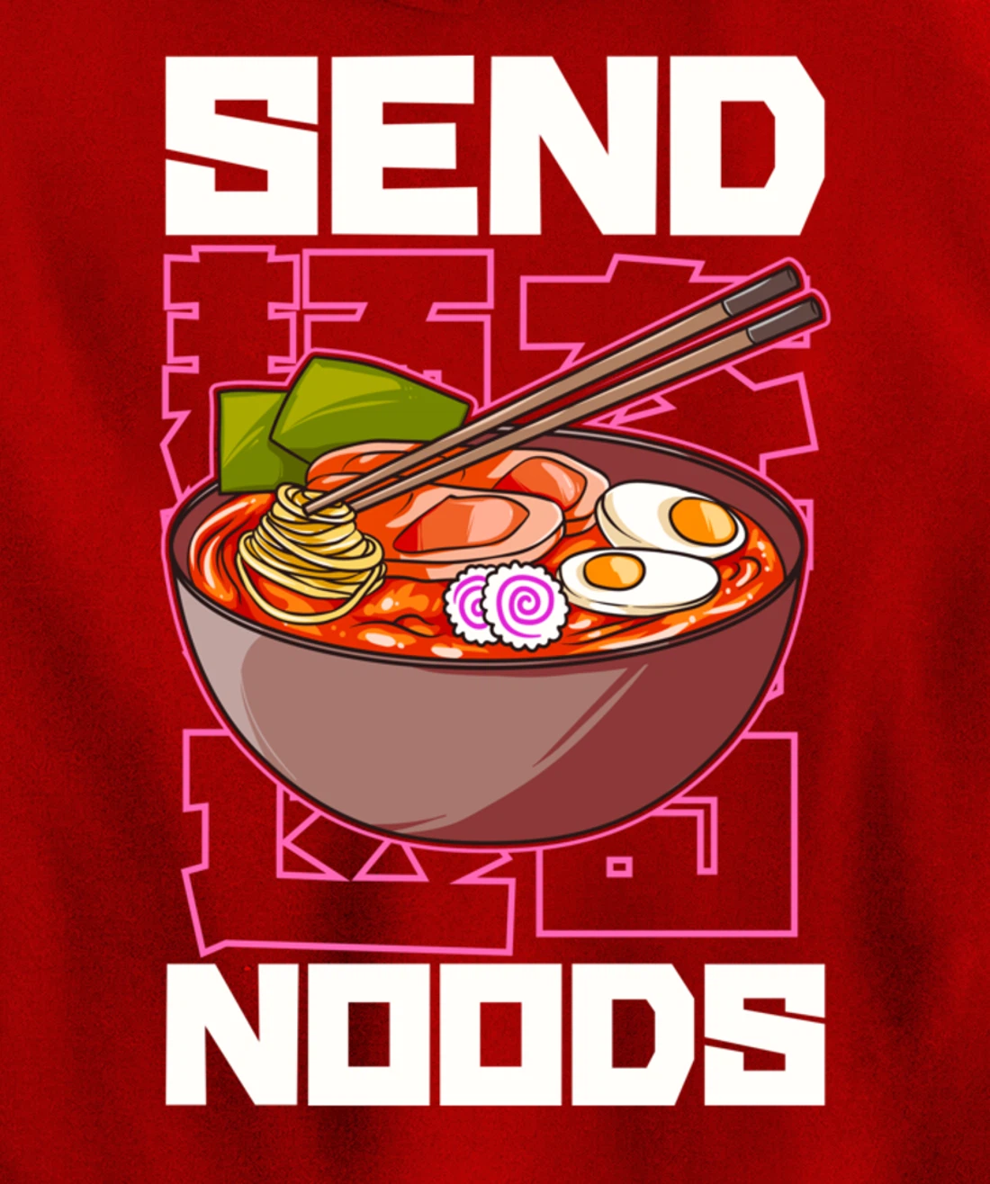 Funny Send Noods Anime Gamer Pho Ramen Soup Noodle Pun Pullover Hoodie