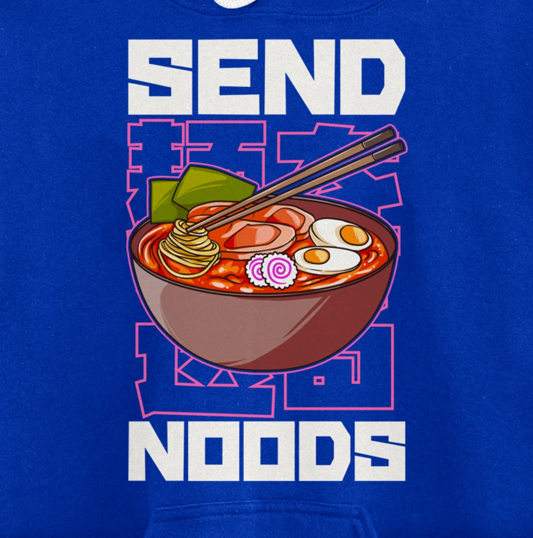 Funny Send Noods Anime Gamer Pho Ramen Soup Noodle Pun Pullover Hoodie