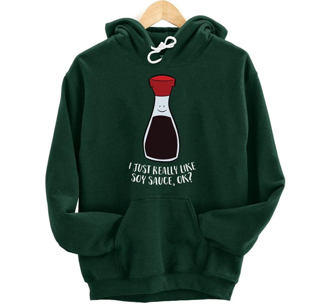 I Just Really Like Soy Sauce Ok Funny Soy Sauce Pullover Hoodie