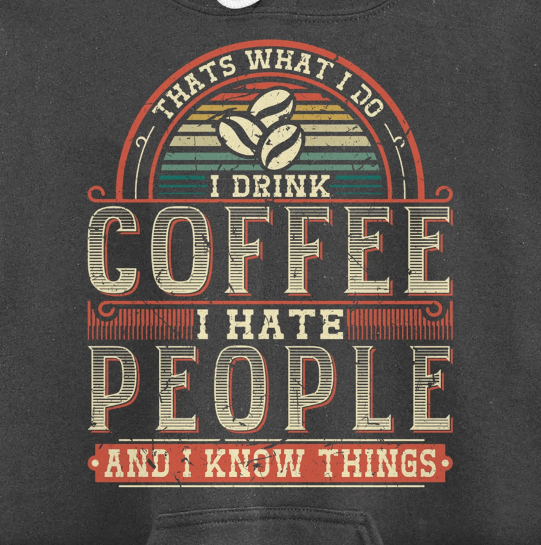 That's What I Do I Drink Coffee I Hate People And I Know Thi Pullover Hoodie