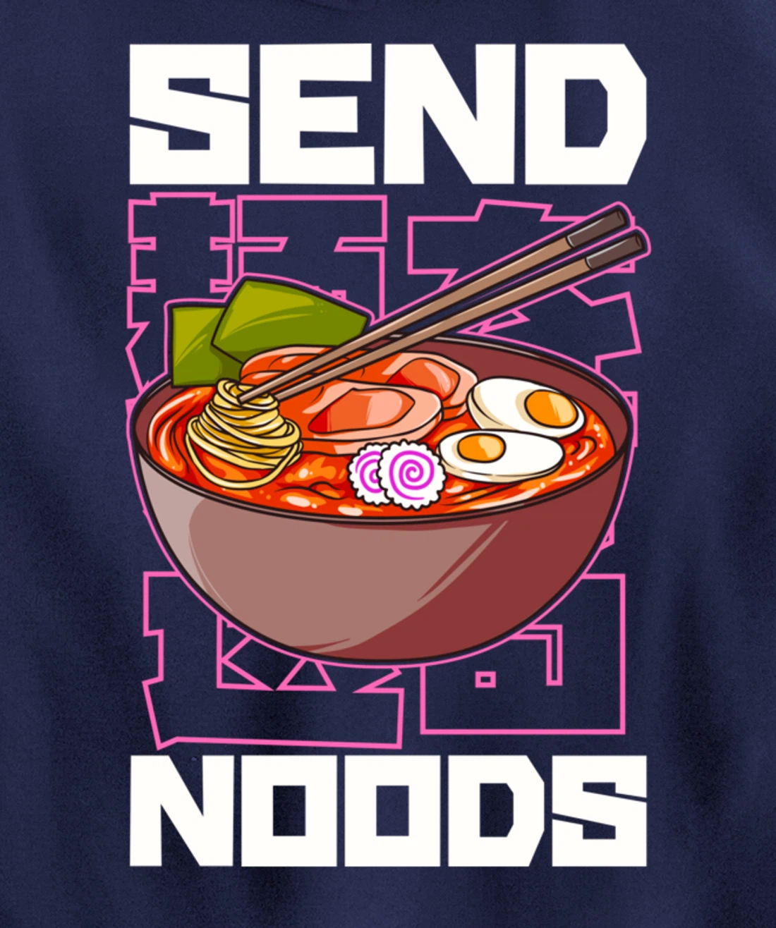 Funny Send Noods Anime Gamer Pho Ramen Soup Noodle Pun Pullover Hoodie