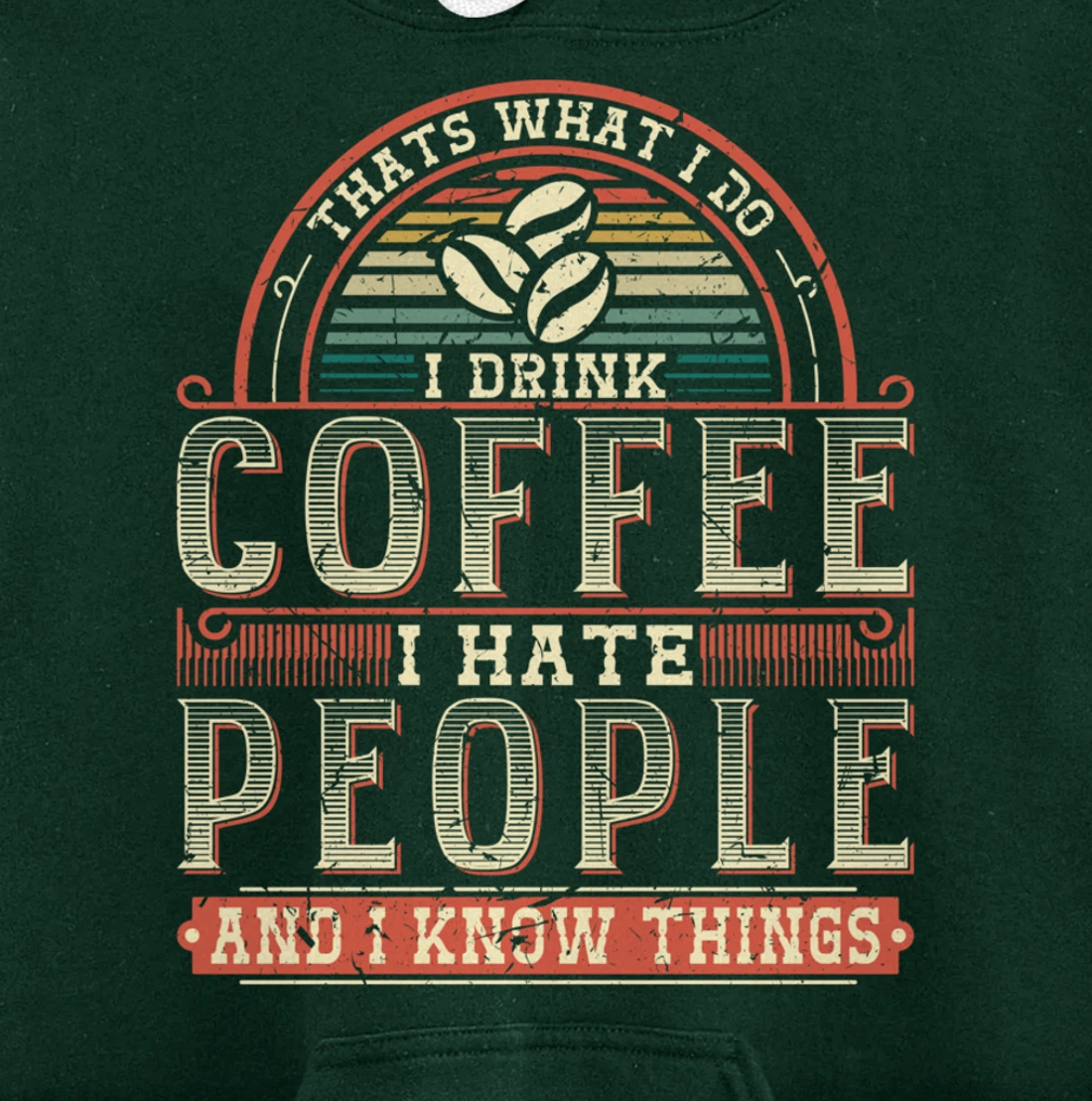 That's What I Do I Drink Coffee I Hate People And I Know Thi Pullover Hoodie