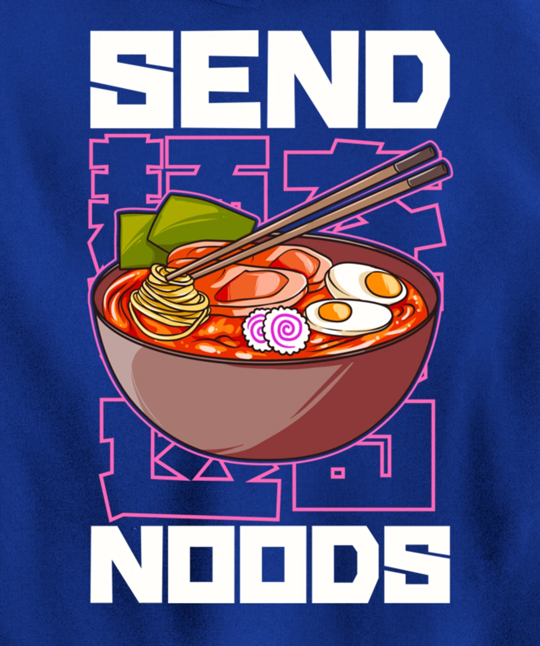 Funny Send Noods Anime Gamer Pho Ramen Soup Noodle Pun Pullover Hoodie