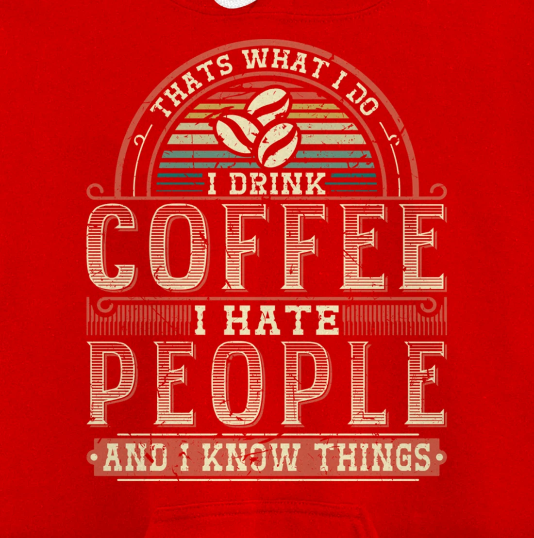 That's What I Do I Drink Coffee I Hate People And I Know Thi Pullover Hoodie
