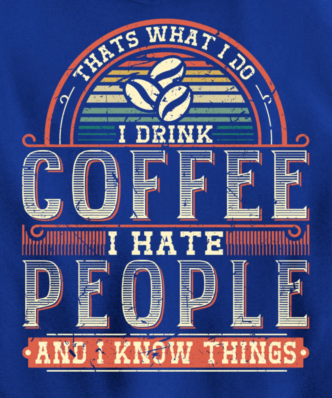 That's What I Do I Drink Coffee I Hate People And I Know Thi Pullover Hoodie