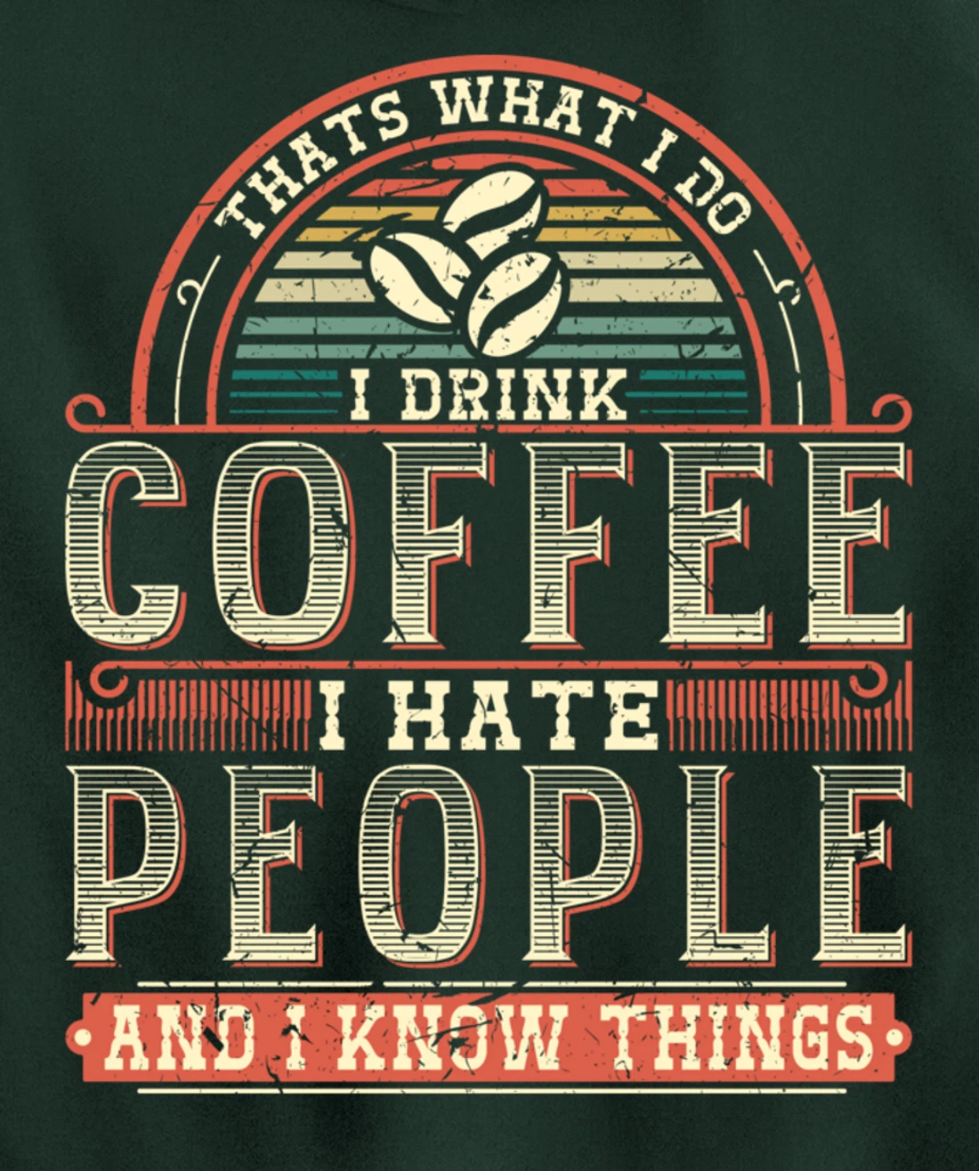 That's What I Do I Drink Coffee I Hate People And I Know Thi Pullover Hoodie