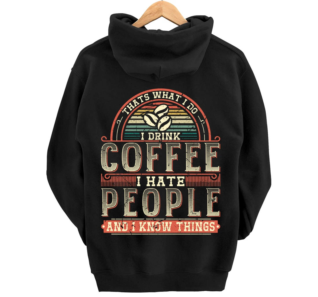 That's What I Do I Drink Coffee I Hate People And I Know Thi Pullover Hoodie