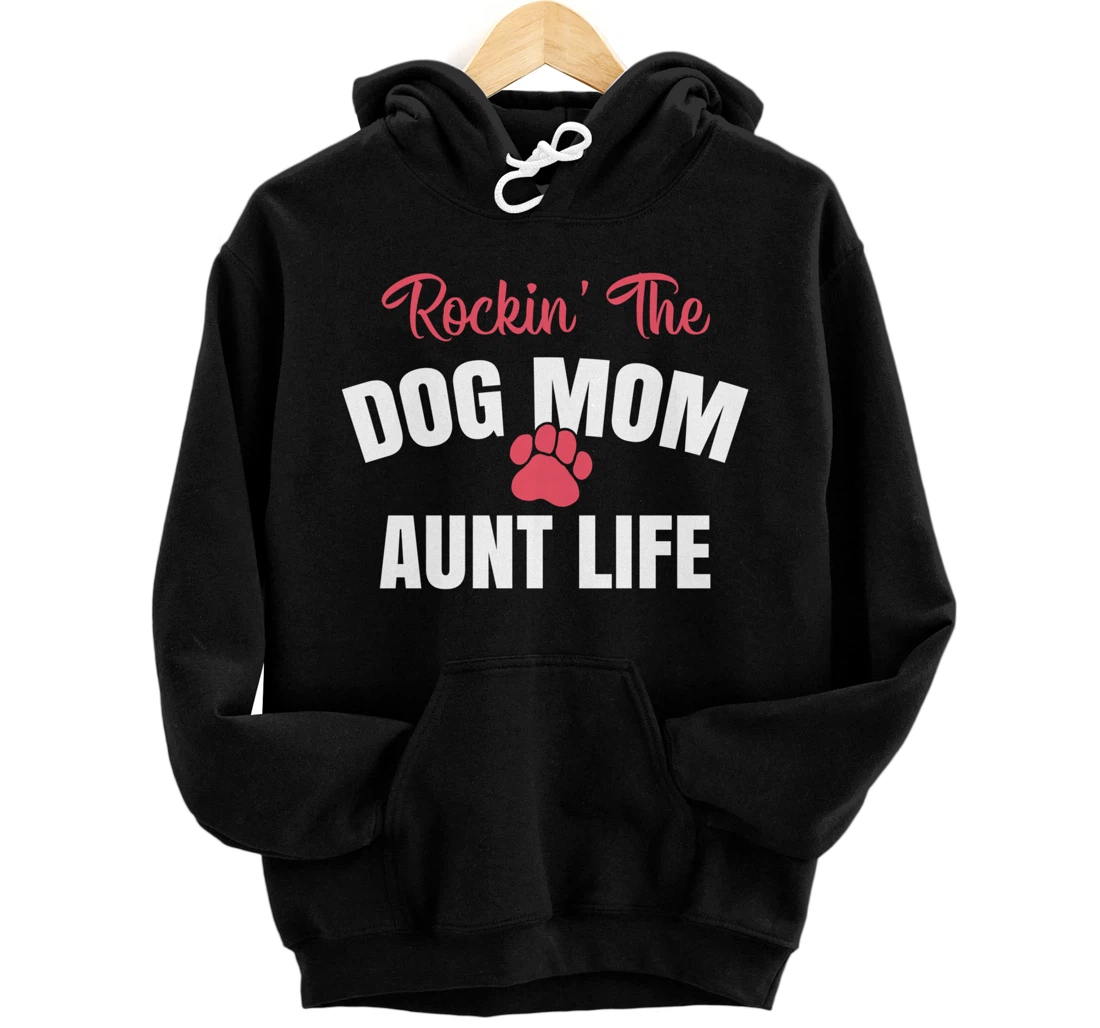 Rockin' The Dog Mom And Aunt Life Dog Lover Gift Pullover Hoodie