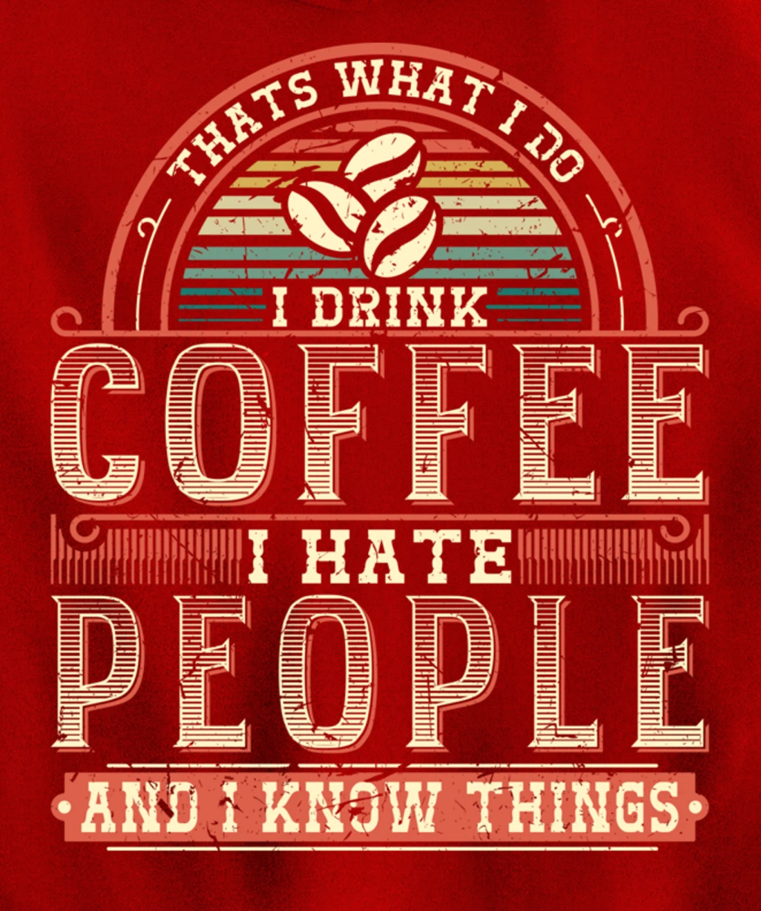 That's What I Do I Drink Coffee I Hate People And I Know Thi Pullover Hoodie