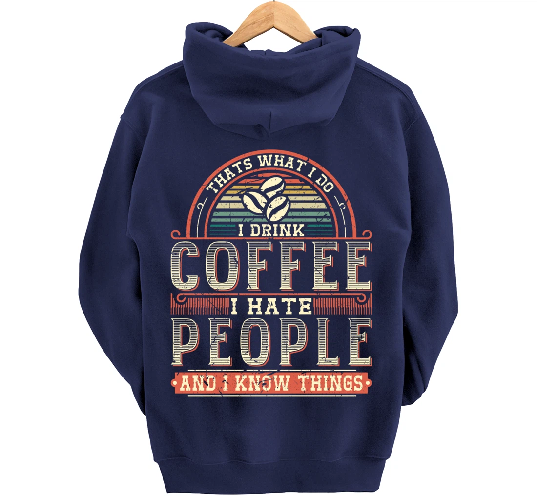 That's What I Do I Drink Coffee I Hate People And I Know Thi Pullover Hoodie
