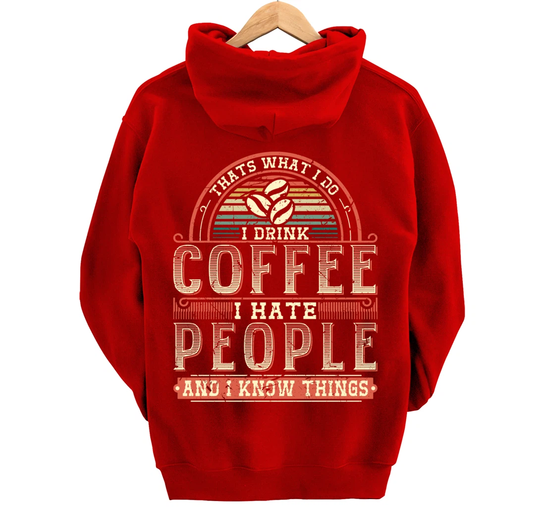 That's What I Do I Drink Coffee I Hate People And I Know Thi Pullover Hoodie