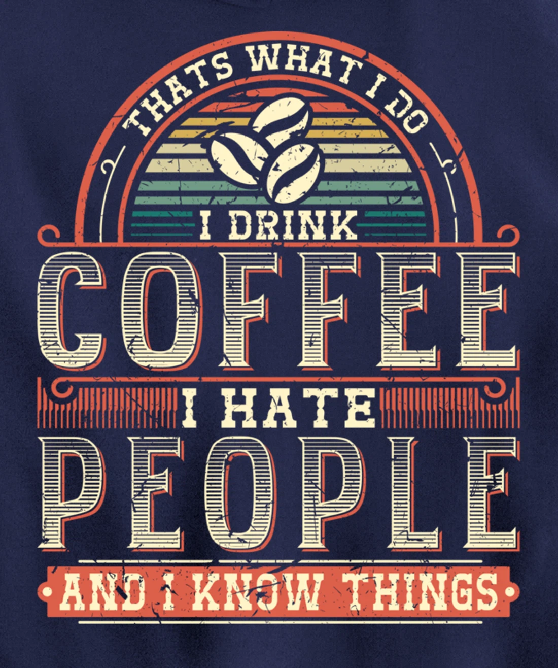 That's What I Do I Drink Coffee I Hate People And I Know Thi Pullover Hoodie