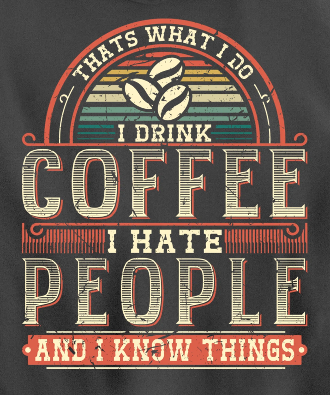 That's What I Do I Drink Coffee I Hate People And I Know Thi Pullover Hoodie