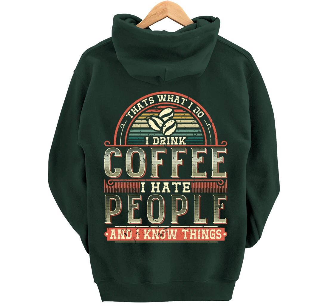 That's What I Do I Drink Coffee I Hate People And I Know Thi Pullover Hoodie