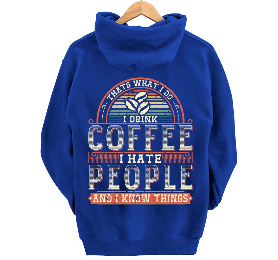 That's What I Do I Drink Coffee I Hate People And I Know Thi Pullover Hoodie