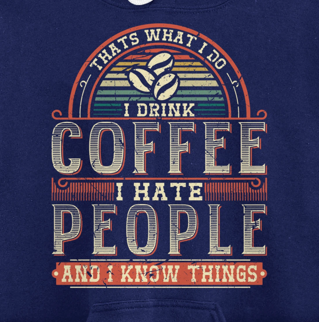 That's What I Do I Drink Coffee I Hate People And I Know Thi Pullover Hoodie