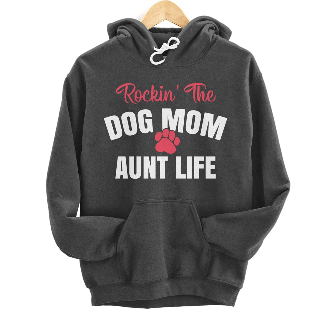 Rockin' The Dog Mom And Aunt Life Dog Lover Gift Pullover Hoodie
