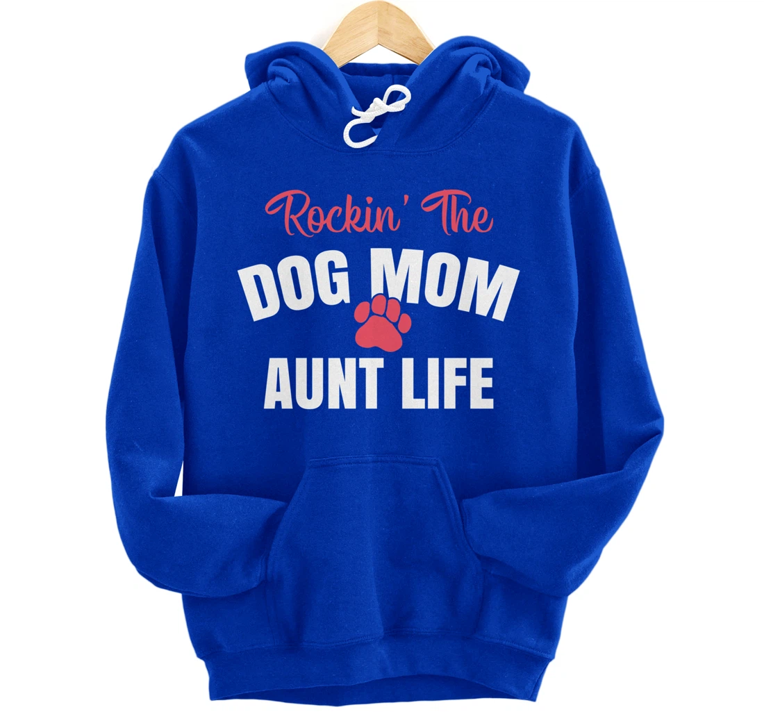 Rockin' The Dog Mom And Aunt Life Dog Lover Gift Pullover Hoodie